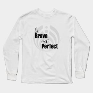 Be brave not perfect Long Sleeve T-Shirt